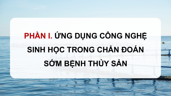 Giáo án điện tử Công nghệ 12 Lâm nghiệp - Thủy sản Kết nối Bài 25: Ứng dụng công nghệ sinh học trong phòng, trị bệnh thủy sản