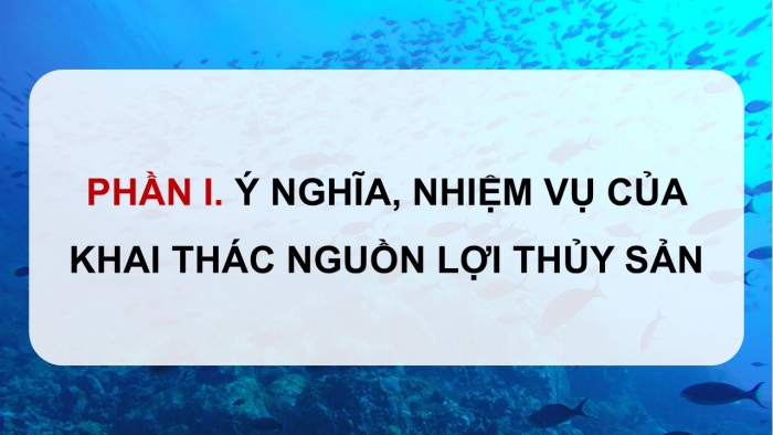 Giáo án điện tử Công nghệ 12 Lâm nghiệp - Thủy sản Kết nối Bài 27: Khai thác nguồn lợi thủy sản