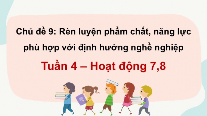 Giáo án điện tử Hoạt động trải nghiệm 12 kết nối Chủ đề 9 Tuần 4