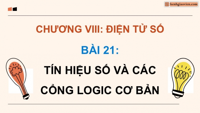 Giáo án điện tử Công nghệ 12 Điện - Điện tử Kết nối Bài 21: Tín hiệu số và các cổng logic cơ bản