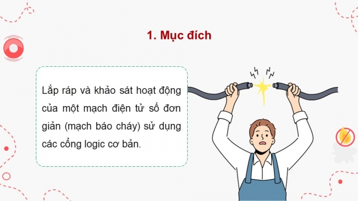 Giáo án điện tử Công nghệ 12 Điện - Điện tử Kết nối Bài 23: Thực hành Lắp ráp, kiểm tra mạch báo cháy sử dụng các cổng logic cơ bản