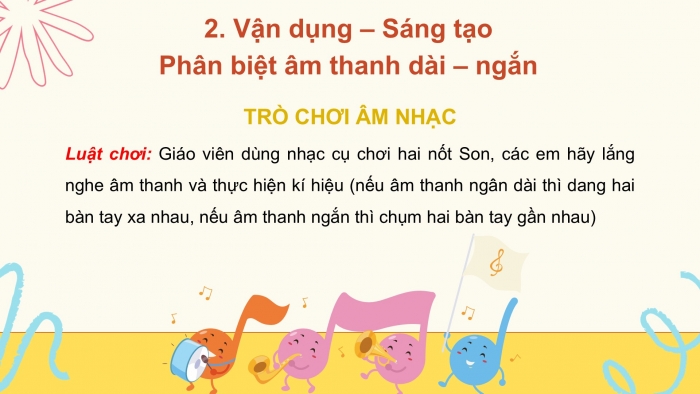 Giáo án PPT Âm nhạc 2 cánh diều Tiết 21: Ôn tập bài hát: Bắc kim thang, Vận dụng – Sáng tạo Phân biệt âm thanh dài – ngắn