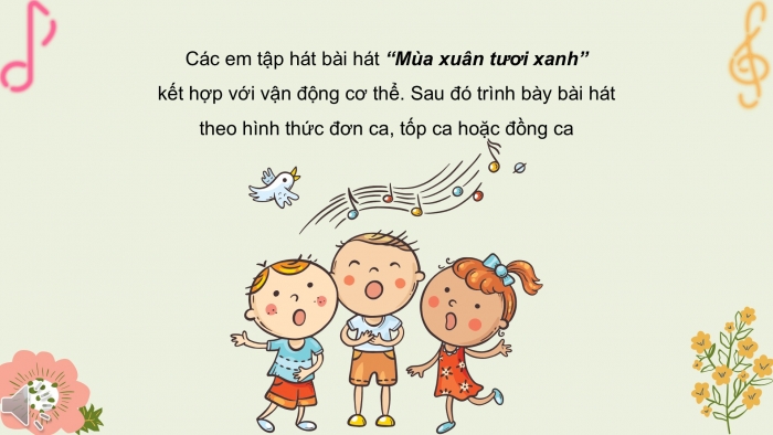 Giáo án PPT Âm nhạc 2 cánh diều Tiết 14: Ôn tập bài hát Mùa xuân tươi xanh, Vận dụng – Sáng tạo Vỗ tay theo cặp đệm cho bài hát Mùa xuân tươi xanh