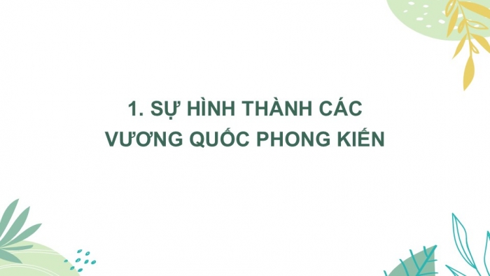 Giáo án PPT Lịch sử 6 kết nối Bài 12: Sự hình thành và bước đầu phát triển của các vương quốc phong kiến ở Đông Nam Á (từ thế kỉ VII đến thế kỉ X)