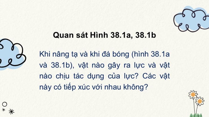 Giáo án PPT KHTN 6 chân trời Bài 38: Lực tiếp xúc và lực không tiếp xúc