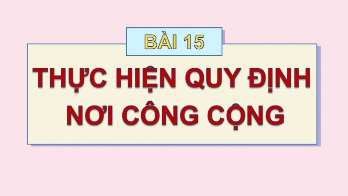 Giáo án PPT Đạo đức 2 chân trời Bài 15: Thực hiện quy định nơi công cộng