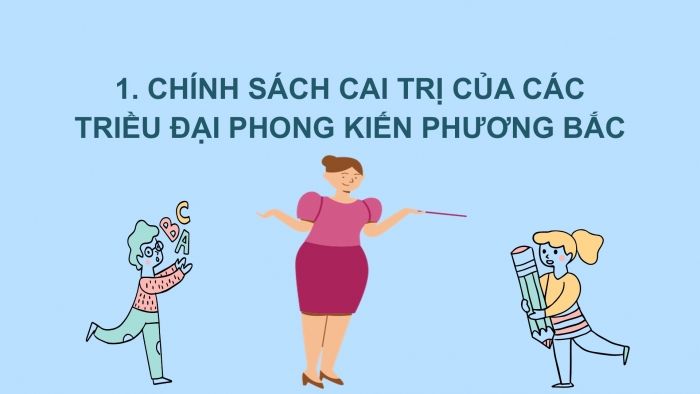 Giáo án PPT Lịch sử 6 cánh diều Bài 14: Chính sách cai trị của các triều đại phong kiến phương Bắc và chuyển biến kinh tế, xã hội, văn hoá của Việt Nam thời Bắc thuộc