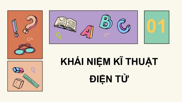 Giáo án điện tử Công nghệ 12 Điện - Điện tử Cánh diều Bài 13: Khái quát về kĩ thuật điện tử