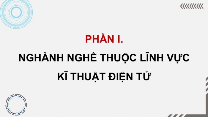 Giáo án điện tử Công nghệ 12 Điện - Điện tử Cánh diều Bài 14: Một số ngành nghề thuộc lĩnh vực kĩ thuật điện tử