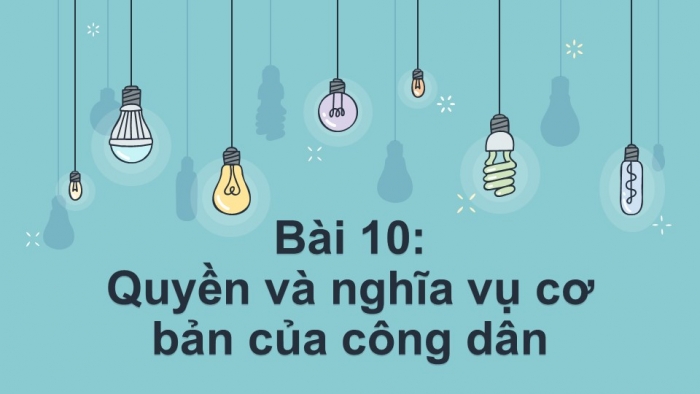 Giáo án PPT Công dân 6 kết nối Bài 10: Quyền và nghĩa vụ cơ bản của công dân