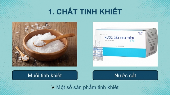 Giáo án PPT KHTN 6 chân trời Bài 15: Chất tinh khiết – Hỗn hợp