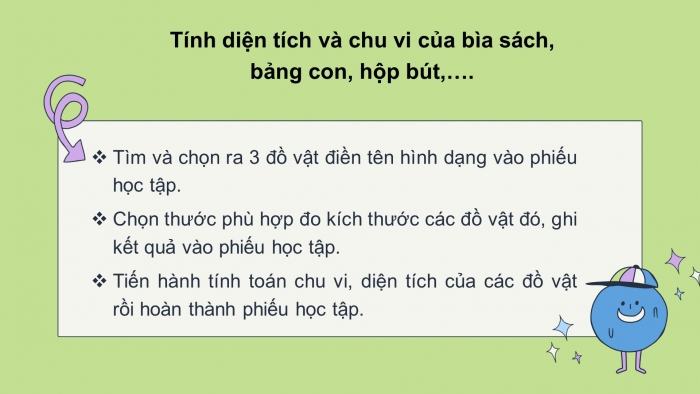 Giáo án PPT Toán 6 chân trời Bài 4 Hoạt động thực hành và trải nghiệm: Tính chu vi và diện tích của một số hình trong thực tiễn