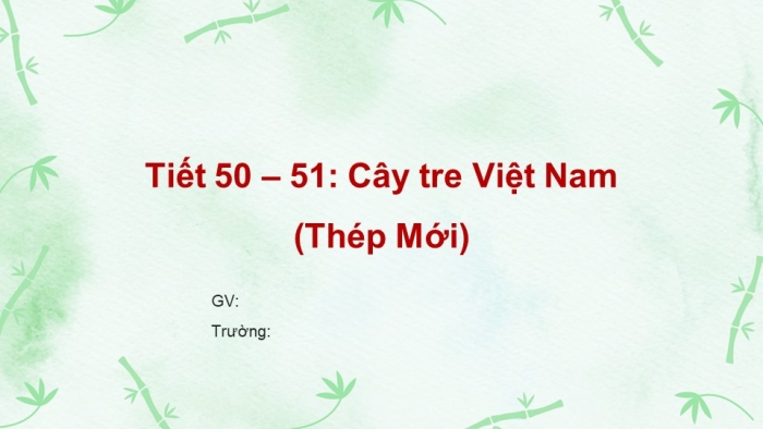 Giáo án PPT Ngữ văn 6 kết nối Bài 4: Cây tre Việt Nam