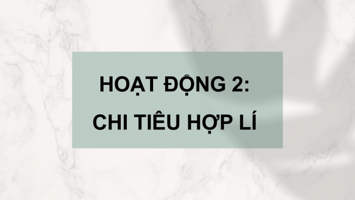 Giáo án PPT HĐTN 6 kết nối Tuần 16: Chi tiêu hợp lí