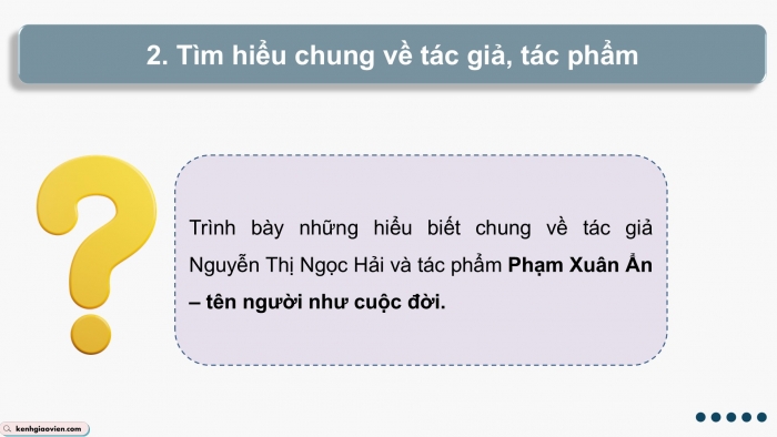 Giáo án điện tử Ngữ văn 9 kết nối Bài 6: Phạm Xuân Ẩn – tên người như cuộc đời (trích, Nguyễn Thị Ngọc Hải)