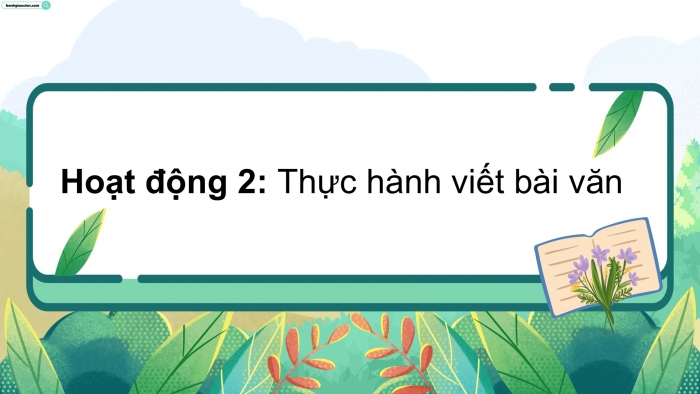 Giáo án điện tử Tiếng Việt 5 cánh diều Bài 13: Luyện tập tả phong cảnh (Viết bài văn)