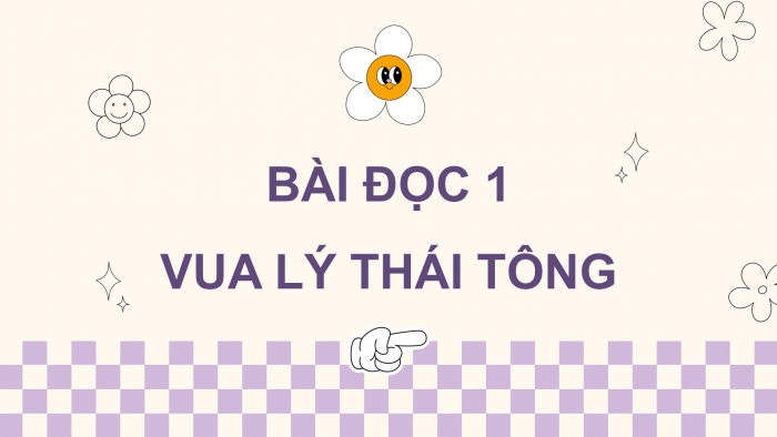 Giáo án điện tử Tiếng Việt 5 cánh diều Bài 14: Vua Lý Thái Tông