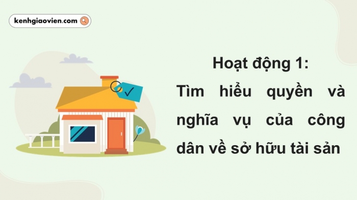 Giáo án điện tử Kinh tế pháp luật 12 cánh diều Bài 9: Quyền và nghĩa vụ của công dân về sở hữu tài sản, tôn trọng tài sản của người khác