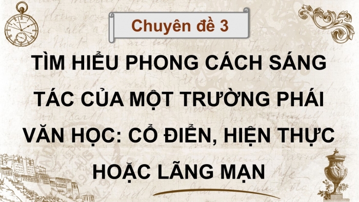 Giáo án điện tử chuyên đề Ngữ văn 12 kết nối CĐ 3 Phần Tri thức tổng quát (Phong cách sáng tác của một trường phái văn học)