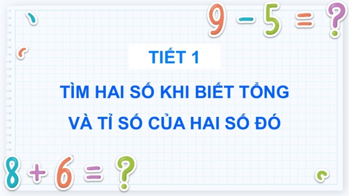 Giáo án điện tử Toán 5 kết nối Bài 38: Tìm hai số khi biết tổng và tỉ số của hai số đó