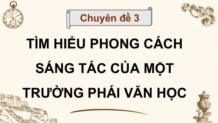 Giáo án điện tử chuyên đề Ngữ văn 12 cánh diều CĐ 3 Phần I: Phong cách sáng tác của một trường phái văn học