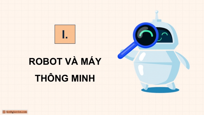 Giáo án điện tử chuyên đề Công nghệ 12 Điện - Điện tử Cánh diều Bài 7: Khái quát về dự án nghiên cứu thuộc lĩnh vực robot và máy thông minh