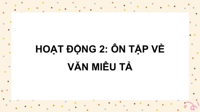 Giáo án điện tử Tiếng Việt 5 cánh diều Bài 19: Ôn tập cuối năm học (Tiết 5)