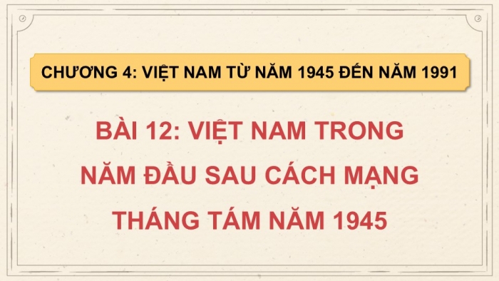 Giáo án điện tử Lịch sử 9 cánh diều Bài 12: Việt Nam trong những năm đầu sau Cách mạng tháng Tám năm 1945