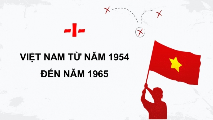 Giáo án điện tử Lịch sử 9 cánh diều Bài 14: Việt Nam từ năm 1954 đến năm 1975