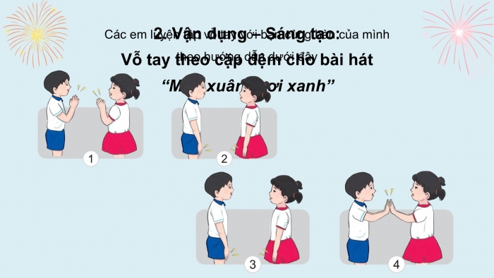 Giáo án PPT Âm nhạc 2 cánh diều Tiết 14: Ôn tập bài hát Mùa xuân tươi xanh, Vận dụng – Sáng tạo Vỗ tay theo cặp đệm cho bài hát Mùa xuân tươi xanh