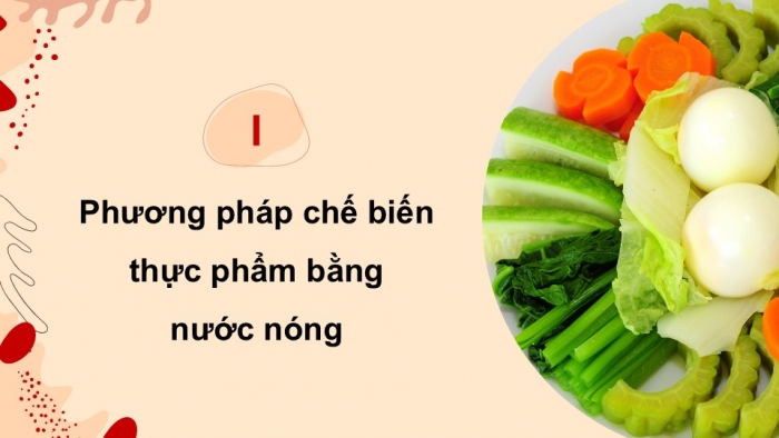 Giáo án điện tử Công nghệ 9 Chế biến thực phẩm Kết nối Bài 6: Chế biến thực phẩm có sử dụng nhiệt