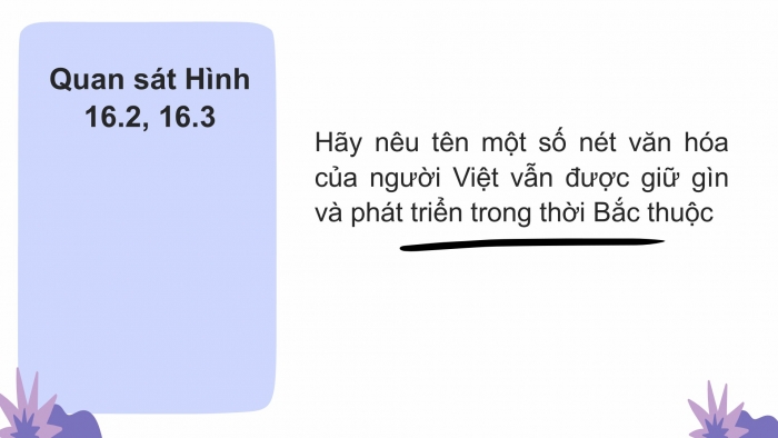 Giáo án PPT Lịch sử 6 cánh diều Bài 16: Cuộc đấu tranh giữ gìn và phát triển văn hoá dân tộc thời Bắc thuộc