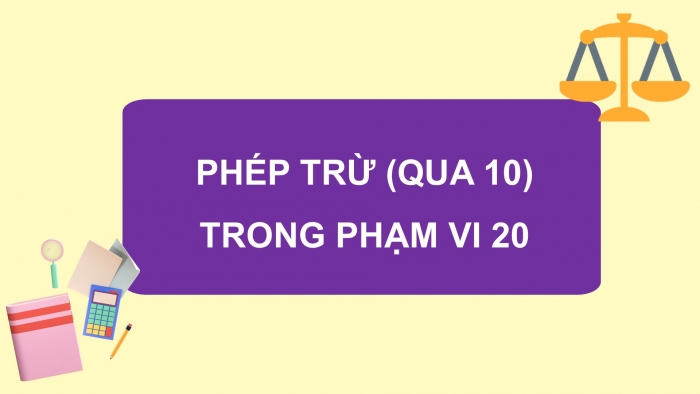 Giáo án PPT Toán 2 kết nối Bài 11: Phép trừ (qua 10) trong phạm vi 20