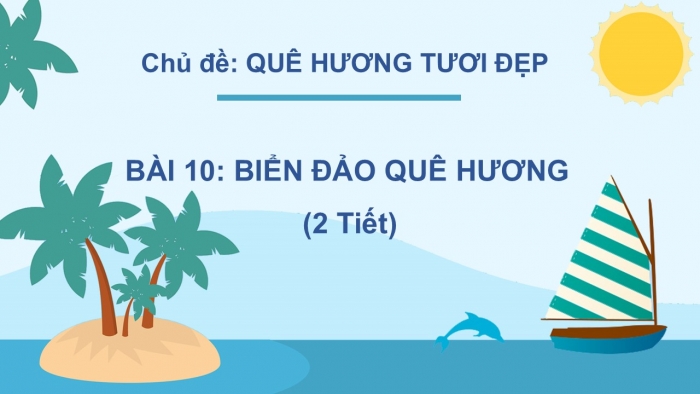 Giáo án PPT Mĩ thuật 6 cánh diều Bài 10: Biển đảo quê hương