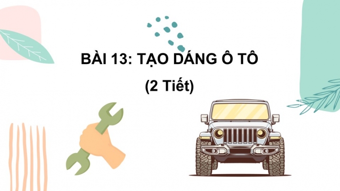 Giáo án PPT Mĩ thuật 6 cánh diều Bài 13: Thiết kế tạo dáng ô tô