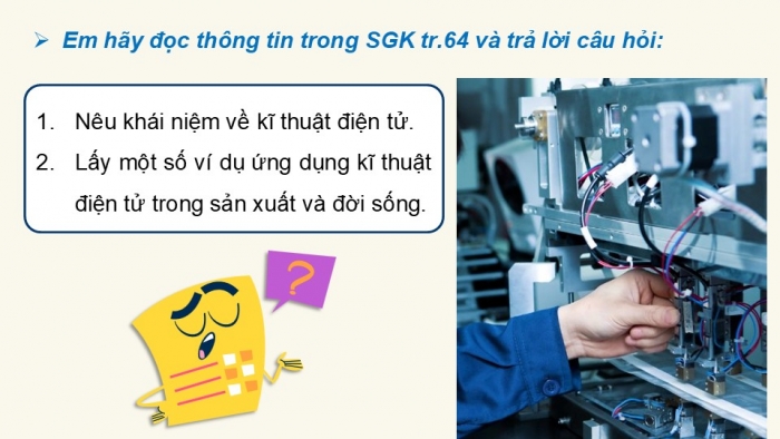 Giáo án điện tử Công nghệ 12 Điện - Điện tử Cánh diều Bài 13: Khái quát về kĩ thuật điện tử