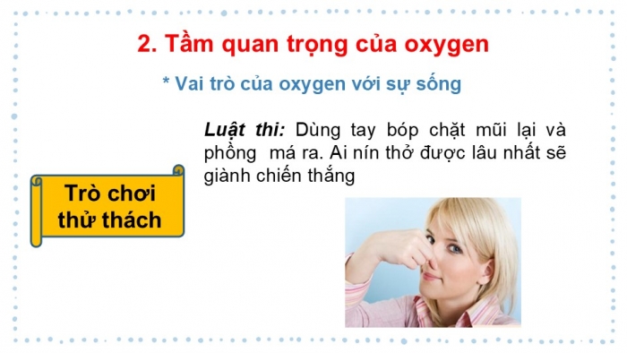 Giáo án PPT KHTN 6 chân trời Bài 9: Oxygen