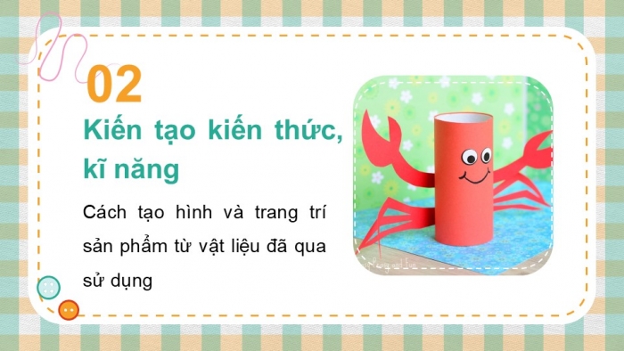 Giáo án PPT Mĩ thuật 6 chân trời Bài 1: Sản phẩm từ vật liệu đã qua sử dụng