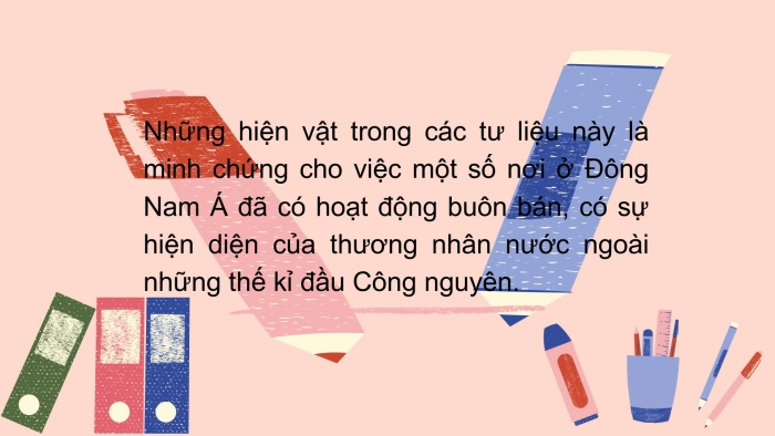 Giáo án PPT Lịch sử 6 chân trời Bài 13: Giao lưu thương mại và văn hoá ở Đông Nam Á từ đầu Công nguyên đến thế kỉ X