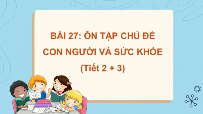 Giáo án PPT Tự nhiên và Xã hội 2 kết nối Bài 27: Ôn tập chủ đề Con người và sức khỏe