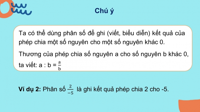 Giáo án PPT Toán 6 chân trời Bài 1: Phân số với tử số và mẫu số là số nguyên