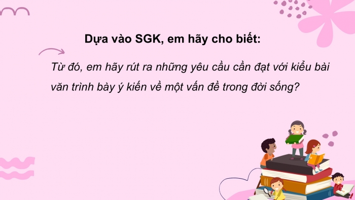 Giáo án PPT Ngữ văn 6 chân trời Bài 8: Viết bài văn trình bày ý kiến về một hiện tượng trong đời sống