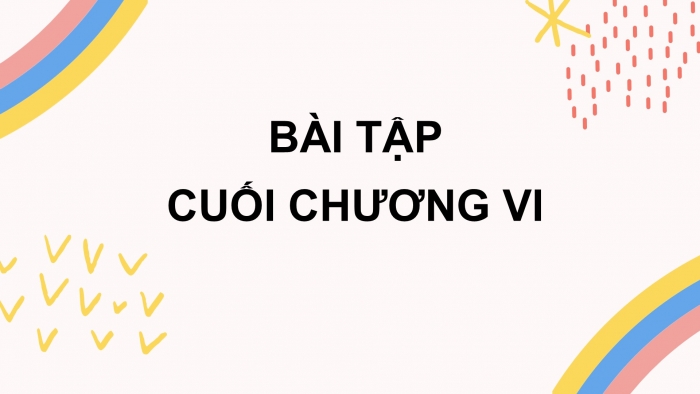 Giáo án PPT Toán 6 kết nối Bài tập cuối chương VI