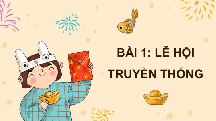 Giáo án điện tử Mĩ thuật 5 chân trời bản 1 Bài 1: Lễ hội truyền thống