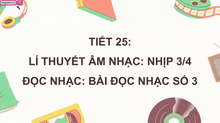 Giáo án điện tử Âm nhạc 5 cánh diều Tiết 25: Lí thuyết âm nhạc Nhịp 3/4, Đọc nhạc Bài đọc nhạc số 3