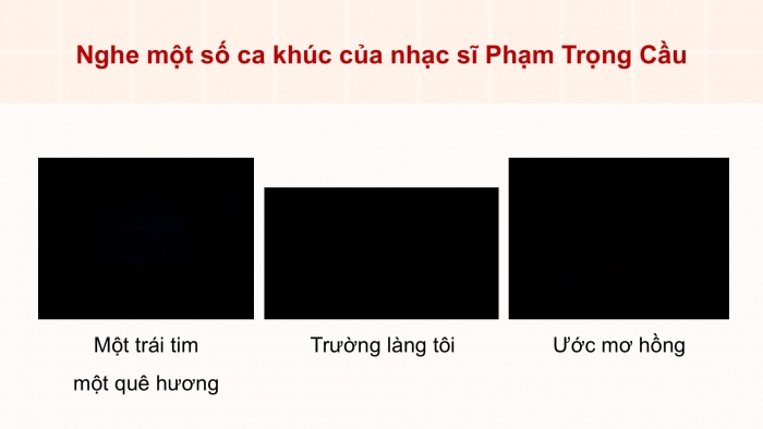 Giáo án điện tử Âm nhạc 5 cánh diều Tiết 26: Thường thức âm nhạc – Tác giả và tác phẩm Nhạc sĩ Phạm Trọng Cầu, Vận dụng