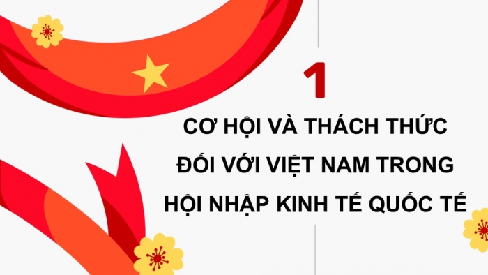 Giáo án điện tử chuyên đề Kinh tế pháp luật 12 kết nối CĐ 3: Việt Nam trong tiến trình hội nhập kinh tế quốc tế