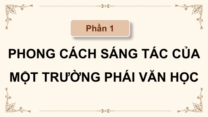 Giáo án điện tử chuyên đề Ngữ văn 12 cánh diều CĐ 3 Phần I: Phong cách sáng tác của một trường phái văn học