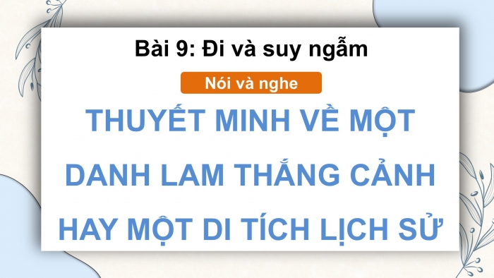 Giáo án điện tử Ngữ văn 9 kết nối Bài 9: Thuyết minh về một danh lam thắng cảnh hay một di tích lịch sử