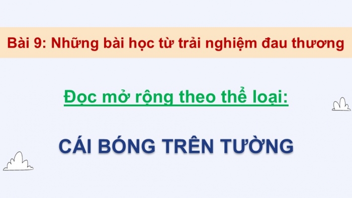 Giáo án điện tử Ngữ văn 9 chân trời Bài 9: Cái bóng trên tường (Nguyễn Đình Thi)